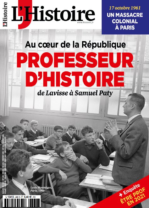 L'Histoire mensuel n° 488 daté octobre 2021 • Professeur d'Histoire, au cœur de la République de Lavisse à Samuel Paty + enqûete : être prof en 2021 • 17 octobre 1961 : un massacre colonial à Paris L'Histoire mensuel n° 488 daté octobre 2021 • Professeur d'Histoire, au cœur de la République de Lavisse à Samuel Paty + enqûete : être prof en 2021 • 17 octobre 1961 : un massacre colonial à Paris